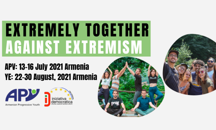 Open call for EXTREMELY TOGETHER AGAINST EXTREMISM | Youth exchange in Armenia | APV: 13-16 July 2021 | YE: 22-30 August 2021